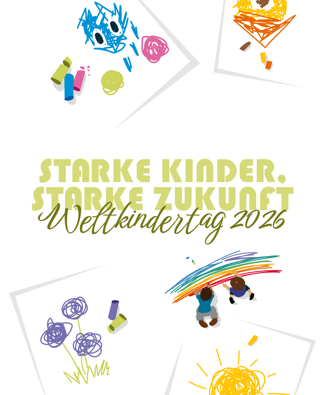 Plakat zum Weltkindertag 2026 mit dem Motto 'Starke Kinder. Starke Zukunft' in grüner Schrift. Das Design zeigt bunte, kindliche Zeichnungen und Kritzeleien auf Papierzetteln, darunter ein blaues Monster, Smileys, Blumen, ein Regenbogen und eine Sonne, umgeben von farbigen Stiften in Gelb, Blau, Pink und Grün. Die spielerische und farbenfrohe Gestaltung vermittelt Kreativität, Optimismus und Kinderfreundlichkeit.