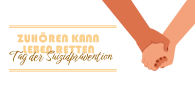 Eine Grafik zum „Tag der Suizidprävention“, auf der sich zwei Hände mit unterschiedlichen Hauttönen gegenseitig Halt gebend greifen. Auf der linken Seite steht in warmen Beigetönen der Text „ZUHÖREN KANN LEBEN RETTEN“ sowie in einer geschwungenen Schreibschrift darunter „Tag der Suizidprävention“. Der Hintergrund ist schlicht in Weiß gehalten und der Text wird oben und unten von feinen, doppelten Zierlinien eingerahmt.